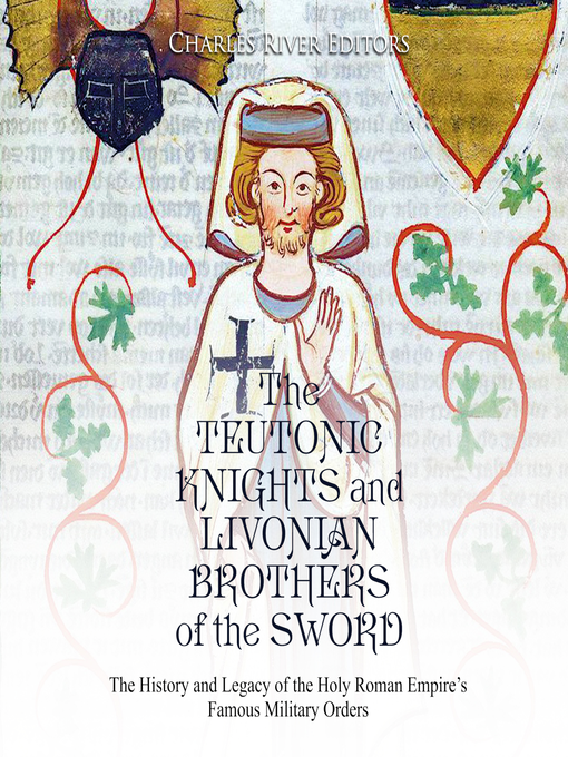 Title details for The Teutonic Knights and Livonian Brothers of the Sword by Charles River Editors - Available